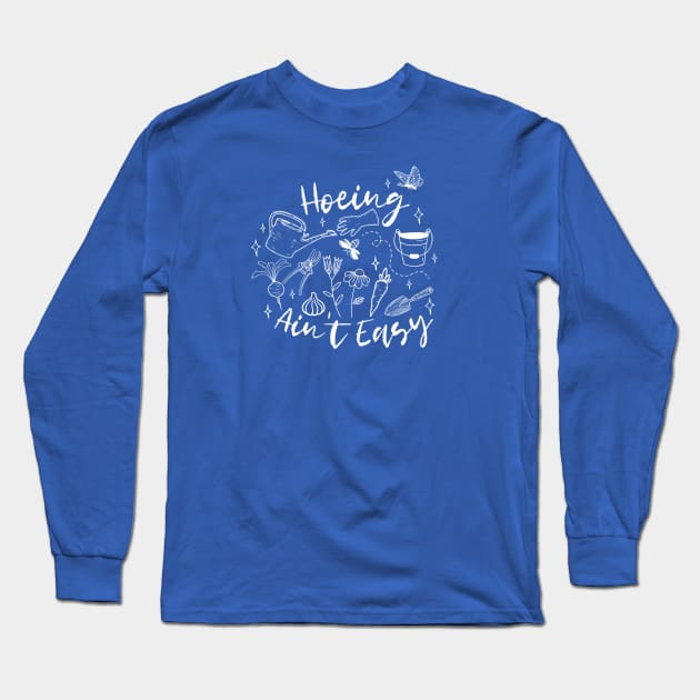 Hoeing Ain't Easy! Long Sleeve T-Shirt by LylaLace Studio